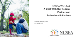 A Chat With Our Federal Partners on Fatherhood Initiatives