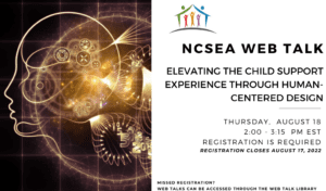 NCSEA Web Talk: Elevating the Child Support Experience Through Human-Centered Design